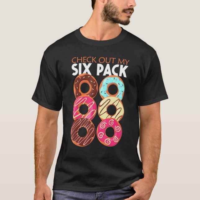 Donut Check Out My Six Pack Doughnut Baking Pastry T-Shirt (Front)