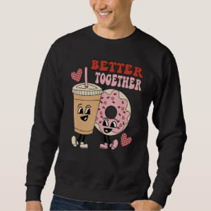 Donut Coffee Matching Couple Better Together Valen Sweatshirt