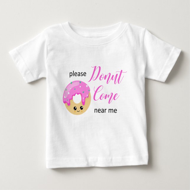 Donut Come Near Me Social Distancing Cute Funny Baby T-Shirt (Front)
