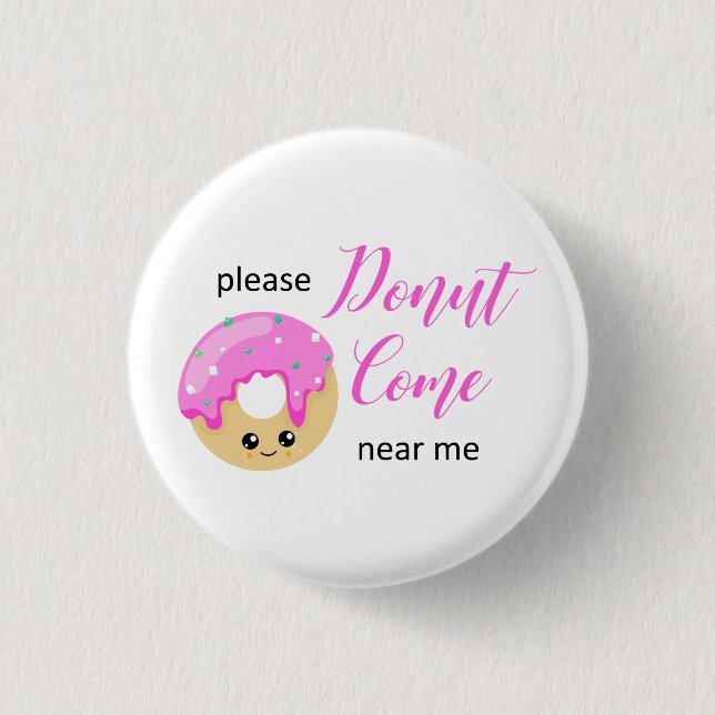 Donut Come Near Me Social Distancing Cute Funny Button (Front)