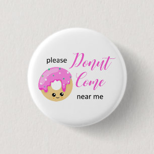 Donut Come Near Me Social Distancing Cute Funny Button