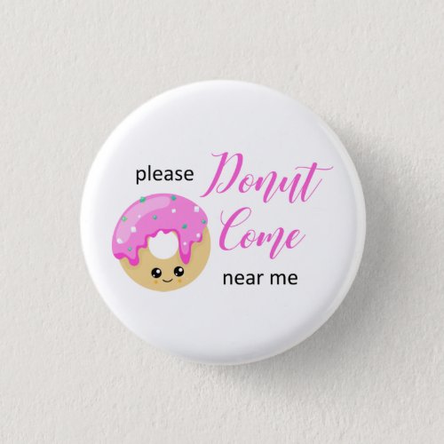 Donut Come Near Me Social Distancing Cute Funny Button