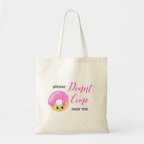 Donut Come Near Me Social Distancing Cute Funny Tote Bag