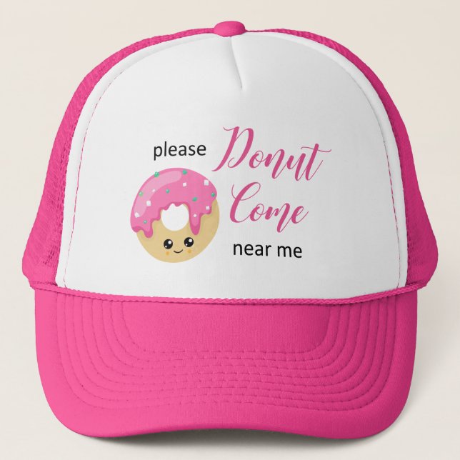 Donut Come Near Me Social Distancing Cute Funny Trucker Hat (Front)