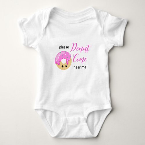 Donut Come Near Me Social Distancing Quote Baby Bodysuit