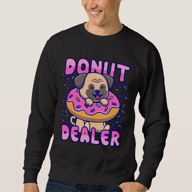 Donut Dealer Pug Gift Classic T-Shirt 994 Sweatshirt (Front)