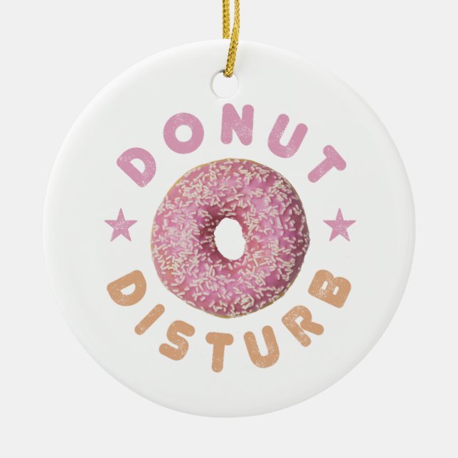 Donut Disturb Chill and Snack Funny Sweet Tooth Ceramic Ornament (Front)