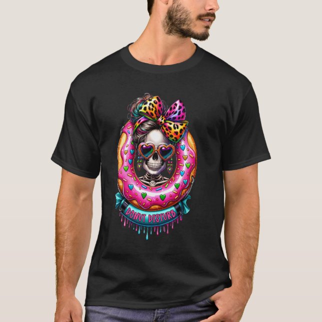 Donut Disturb Funny Quotes Skeleton Graphic, Cool  T-Shirt (Front)