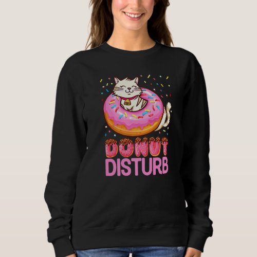 Donut Disturb Pun Jokes  Funny Doughnut Cat Donut  Sweatshirt