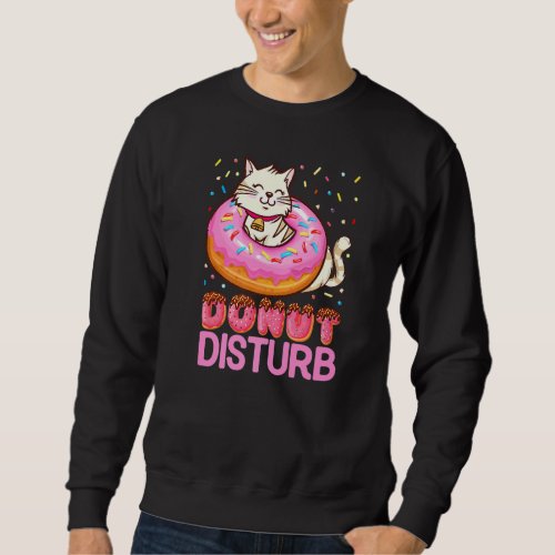 Donut Disturb Pun Jokes  Funny Doughnut Cat Donut  Sweatshirt