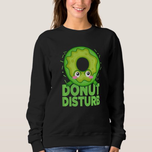 Donut Disturb  Upside Down Donut Donuts Sweatshirt