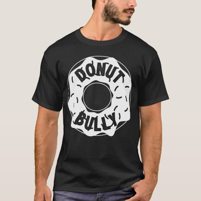 Donut (Do Not) Anti Bullying Funny Foodie Design T-Shirt (Front)