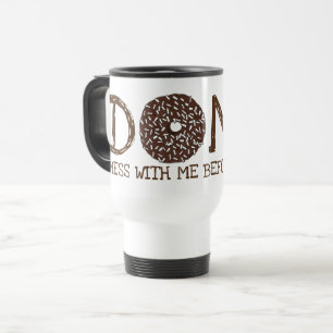 Donut (Do Not) Mess With Me Before Coffee Doughnut Travel Mug