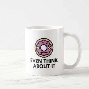 Donut Even Think About It Coffee Mug