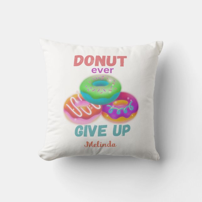 Donut ever Give Up  Quotes With Name Donut Lovers Throw Pillow (Front)