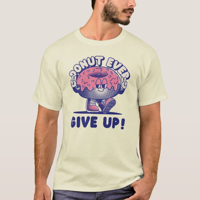 Donut Ever Give Up T-Shirt (Front)