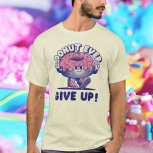 Donut Ever Give Up T-Shirt