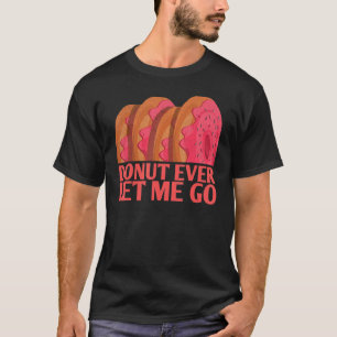 Donut Ever Let Me Go Marriage For Bride Groom T-Shirt
