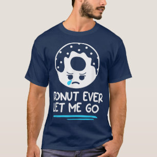 Donut Ever Let Me Go Wedding Marriage Bride And Gr T-Shirt