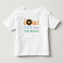Donut Feed Me I have Food Allergies Kids Alert Toddler T-shirt