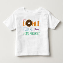 Donut Feed Me I have Food Allergies Kids Alert Toddler T-shirt