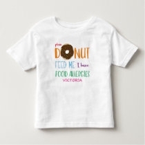 Donut Feed Me I have Food Allergies Personalized Toddler T-shirt