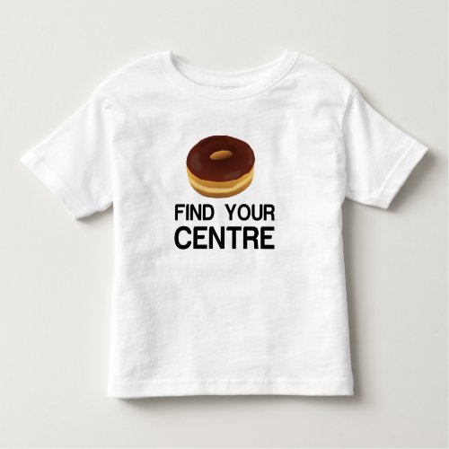 Donut Find Your Center Toddler T_shirt