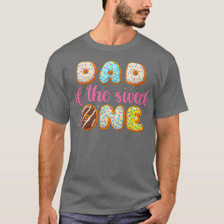 Donut First Birthday Girl , Dad Of The Sweet One  T-Shirt