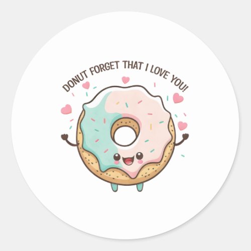 Donut Forget That I Love You Kawaii Donut Classic Round Sticker