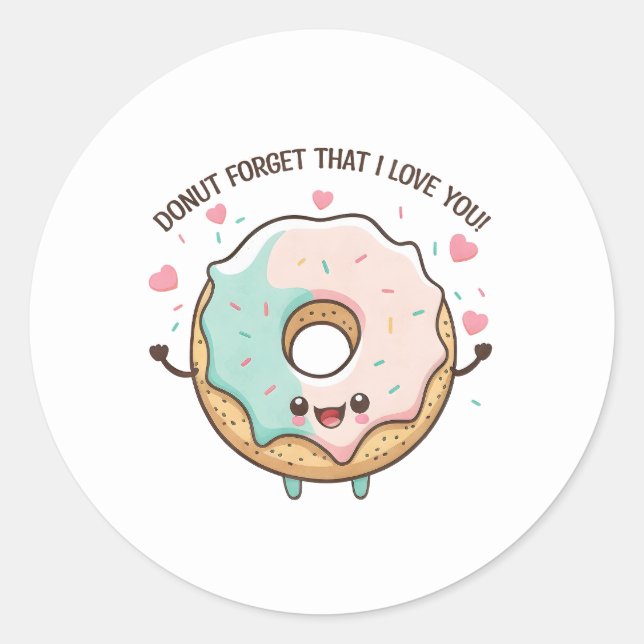 “Donut Forget That I Love You” Kawaii Donut Classic Round Sticker (Front)