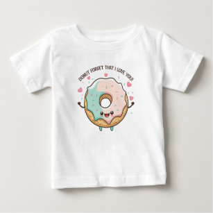 Donut Forget That I Love You Valentines Day Baby T-Shirt