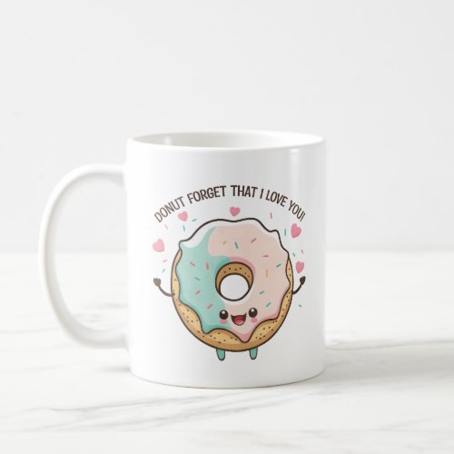 Donut Forget That I Love You Valentines Day Coffee Mug