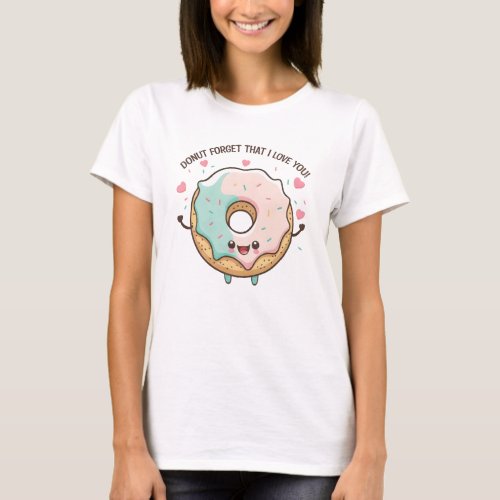 Donut Forget That I Love You Valentines Day T_Shirt