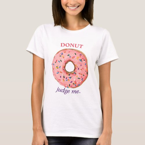 Donut Fun Quote Pink Colorful T_Shirt
