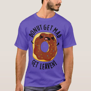 Donut Get Mad Get Leaven Funny Donut Pun 1 T-Shirt