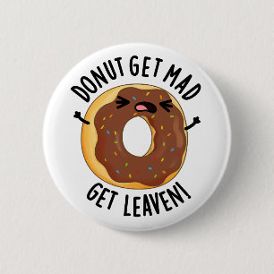 Donut Get Mad Get Leaven Funny Donut Pun Button