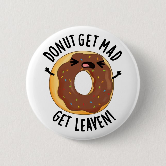 Donut Get Mad Get Leaven Funny Donut Pun  Button (Front)
