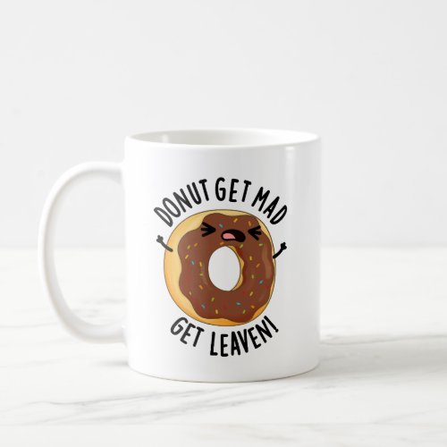 Donut Get Mad Get Leaven Funny Donut Pun  Coffee Mug