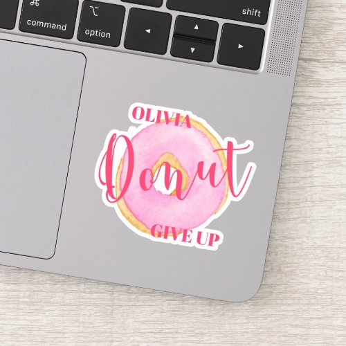 Donut Give Up _ Cute Pink Donut Personalized Vinyl Sticker
