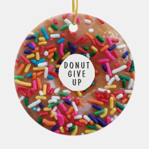 Donut Give Up Funny Donut Pun Ceramic Ornament