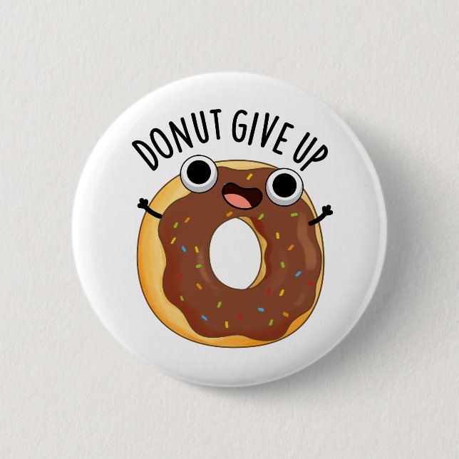 Donut Give Up Funny Food Pun  Button (Front)