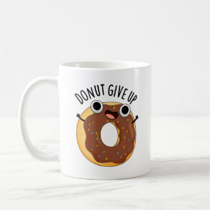 Donut Give Up Funny Food Pun Coffee Mug