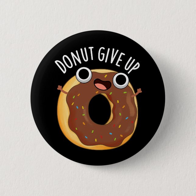 Donut Give Up Funny Food Pun Dark BG Button (Front)