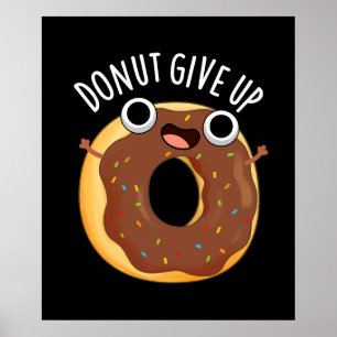 Donut Give Up Funny Food Pun Dark BG Poster