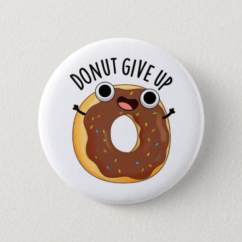 Donut Give Up Funny Food Puns  Button