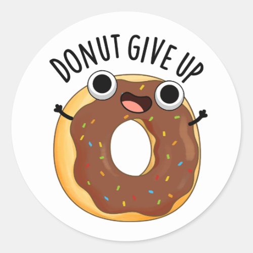 Donut Give Up Funny Food Puns  Classic Round Sticker