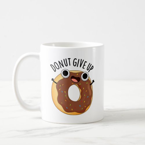 Donut Give Up Funny Food Puns  Coffee Mug