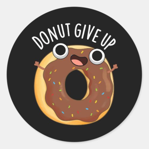 Donut Give Up Funny Food Puns Dark BG Classic Round Sticker