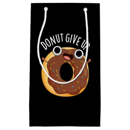 Donut Give Up Funny Food Puns Dark BG Small Gift Bag