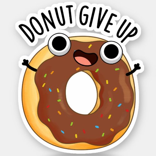 Donut Give Up Funny Food Puns  Sticker